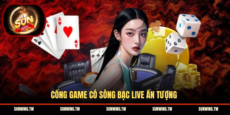 Cổng game có sòng bạc live ấn tượng