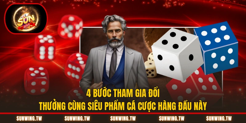 4 bước tham gia đổi thưởng cùng siêu phẩm cá cược hàng đầu này