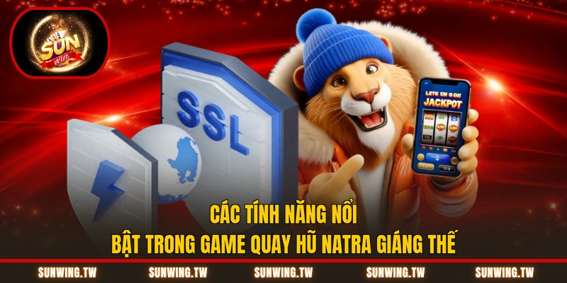 Các tính năng nổi bật trong game quay hũ Natra giáng thế