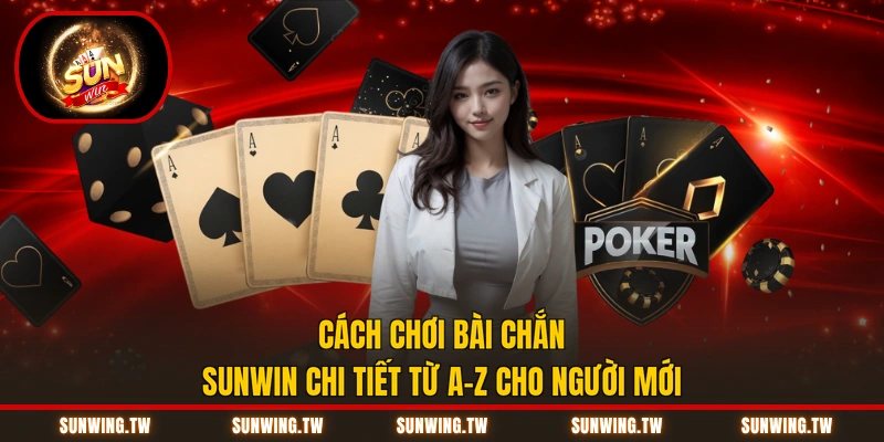 Cách Chơi Bài Chắn Sunwin Chi Tiết Từ A–Z Cho Người Mới