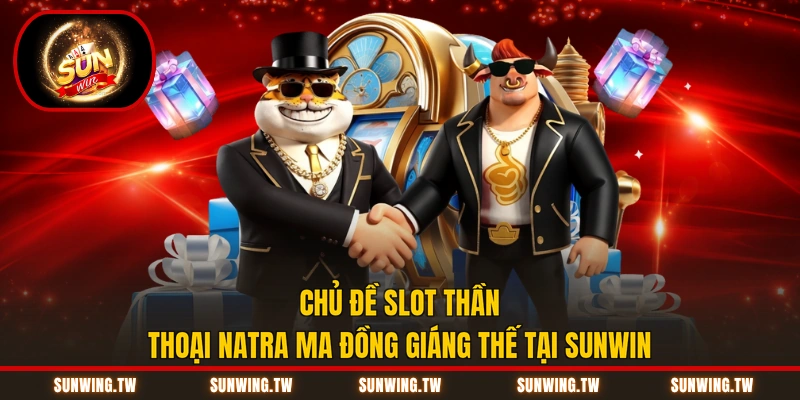 Chủ đề slot thần thoại Natra Ma Đồng Giáng Thế tại Sunwin