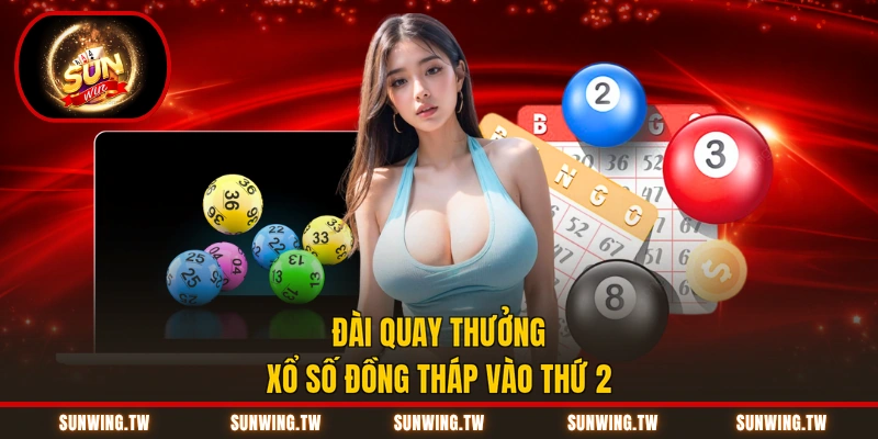 Đài quay thưởng xổ số Đồng Tháp vào thứ 2