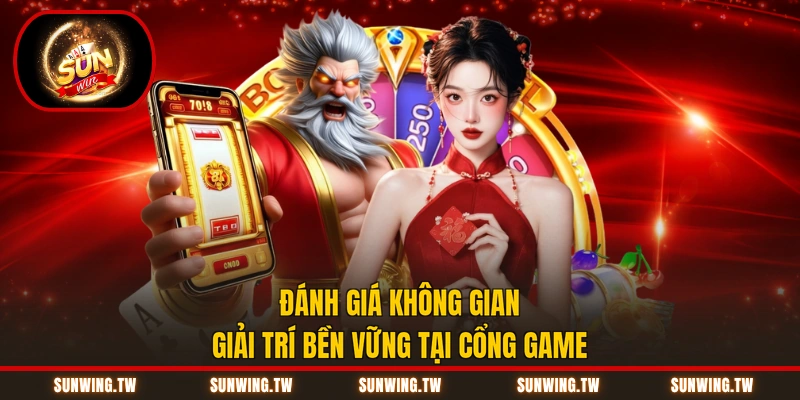 Đánh giá không gian giải trí bền vững tại cổng game
