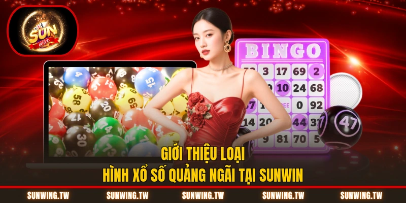 Giới thiệu loại hình xổ số Quảng Ngãi tại Sunwin