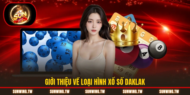 Giới thiệu về loại hình Xổ số Daklak