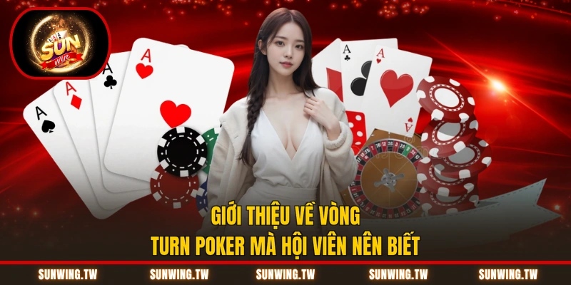 Giới thiệu về vòng Turn Poker mà hội viên nên biết