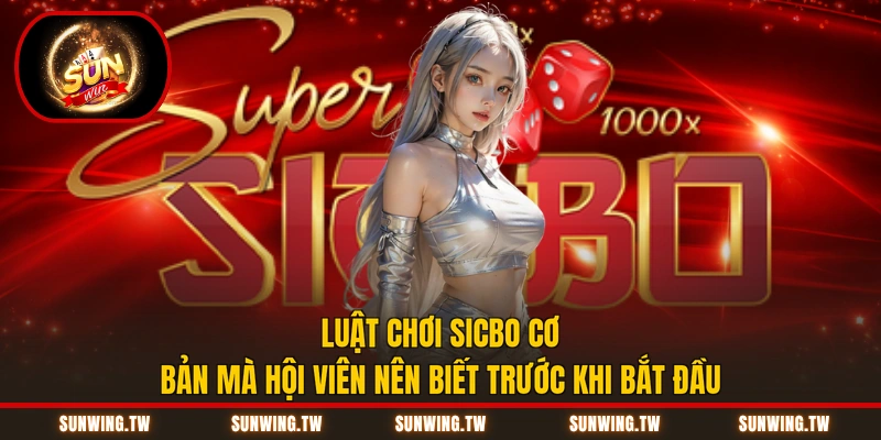 Luật chơi Sicbo cơ bản mà hội viên nên biết trước khi bắt đầu