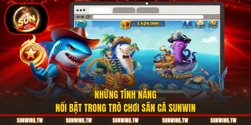 Những tính năng nổi bật trong trò chơi săn cá Sunwin