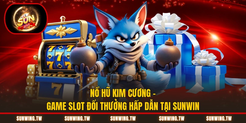 Nổ Hũ Kim Cương - Game Slot Đổi Thưởng Hấp Dẫn Tại Sunwin