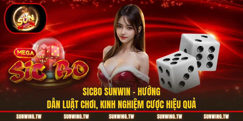 Sicbo Sunwin – Hướng Dẫn Luật Chơi, Kinh Nghiệm Cược Hiệu Quả