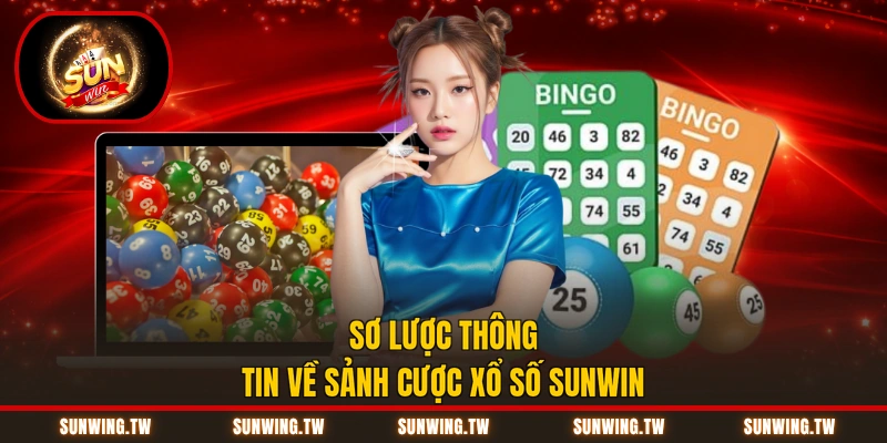 Sơ lược thông tin về sảnh cược xổ số Sunwin