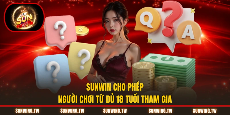 Sunwin cho phép người chơi từ đủ 18 tuổi tham gia