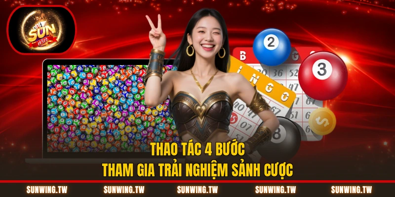 Thao tác 4 bước tham gia trải nghiệm sảnh cược
