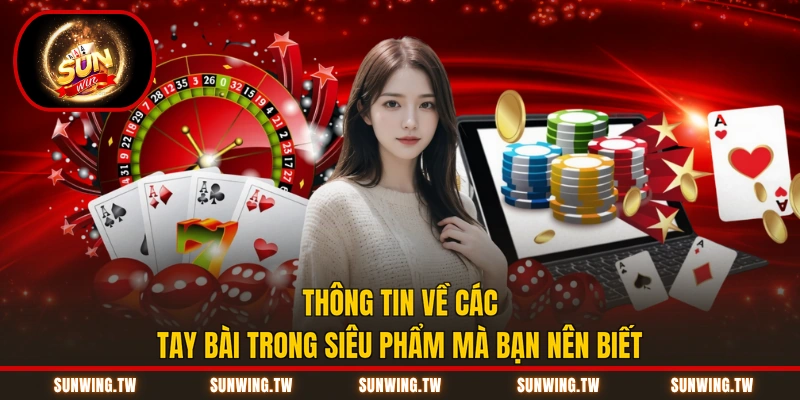 Thông tin về các tay bài trong siêu phẩm mà bạn nên biết