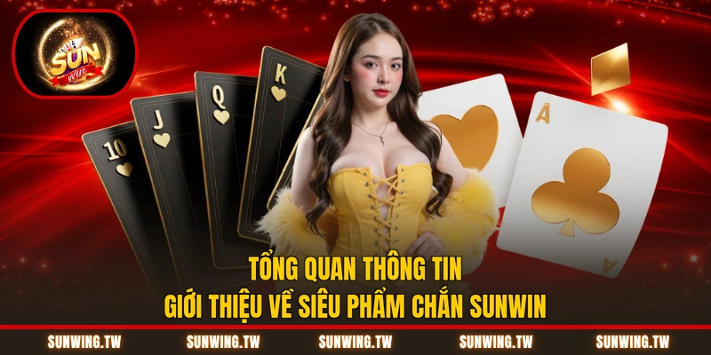 Tổng quan thông tin giới thiệu về siêu phẩm Chắn Sunwin