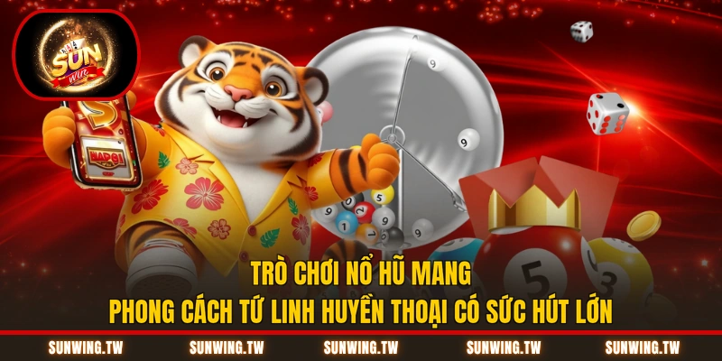 Trò chơi nổ hũ mang phong cách tứ linh huyền thoại có sức hút lớn