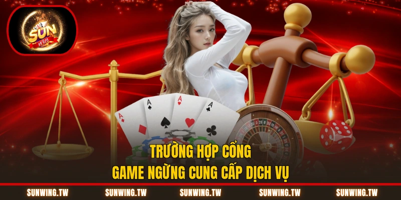 Trường hợp cổng game ngừng cung cấp dịch vụ