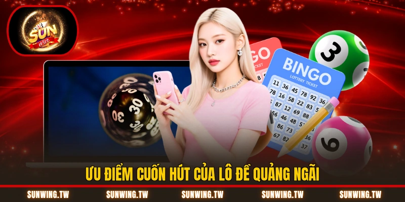 Ưu điểm cuốn hút của lô đề Quảng Ngãi