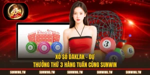 Xổ Số Daklak - Dự Thưởng Thứ 3 Hàng Tuần Cùng Sunwin